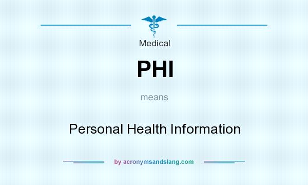 What does PHI mean? It stands for Personal Health Information