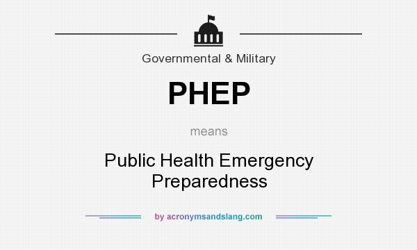 What does PHEP mean? It stands for Public Health Emergency Preparedness