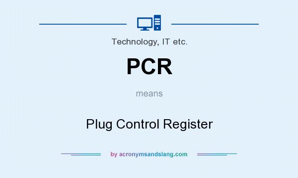 What does PCR mean? It stands for Plug Control Register