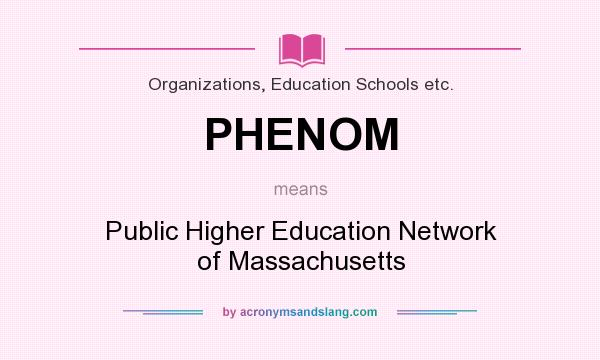 What does PHENOM mean? It stands for Public Higher Education Network of Massachusetts