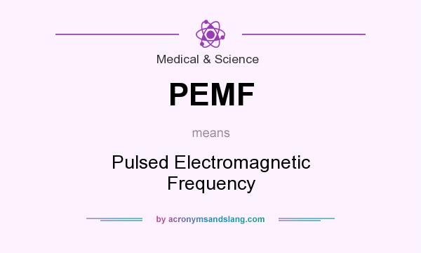 What does PEMF mean? It stands for Pulsed Electromagnetic Frequency