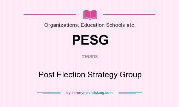 What does PESG mean? It stands for Post Election Strategy Group