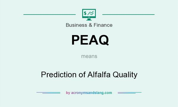 What does PEAQ mean? It stands for Prediction of Alfalfa Quality