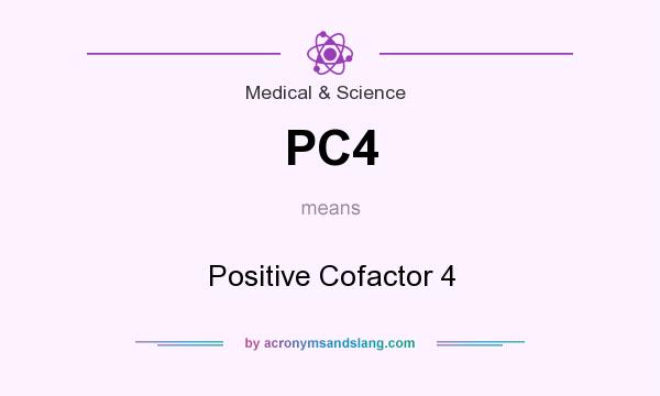 What does PC4 mean? It stands for Positive Cofactor 4