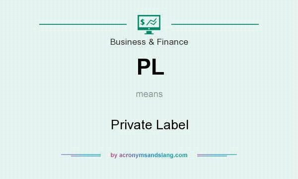 What does PL mean? It stands for Private Label
