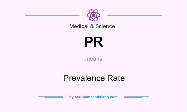 What does PR mean? It stands for Prevalence Rate