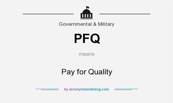 What does PFQ mean? It stands for Pay for Quality