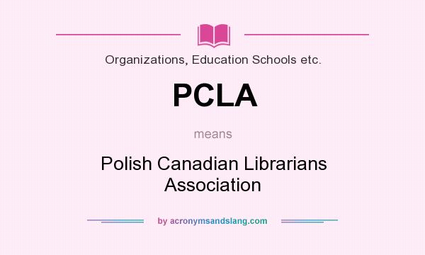 What does PCLA mean? It stands for Polish Canadian Librarians Association