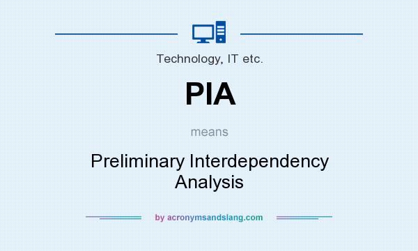 What does PIA mean? It stands for Preliminary Interdependency Analysis
