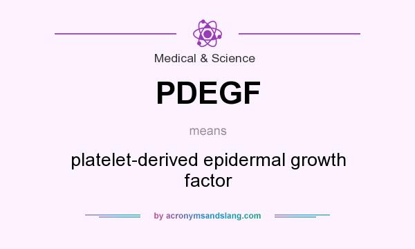 What does PDEGF mean? It stands for platelet-derived epidermal growth factor