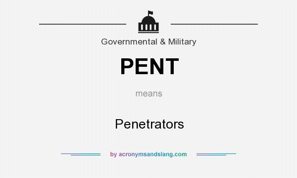 What does PENT mean? It stands for Penetrators