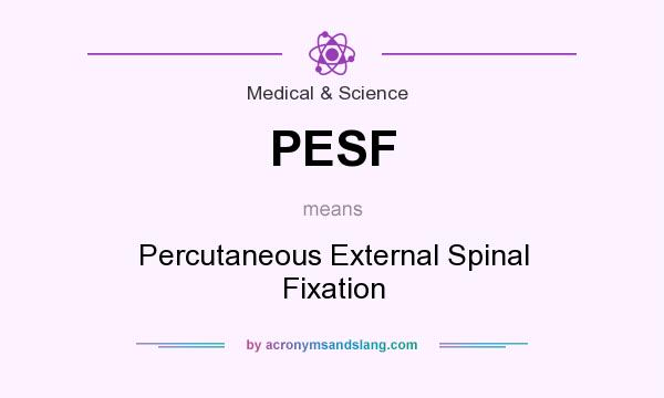 What does PESF mean? It stands for Percutaneous External Spinal Fixation