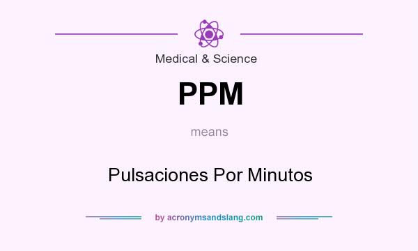 What does PPM mean? It stands for Pulsaciones Por Minutos