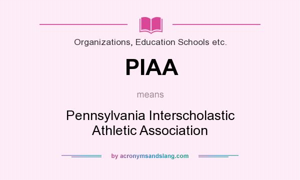 What does PIAA mean? It stands for Pennsylvania Interscholastic Athletic Association