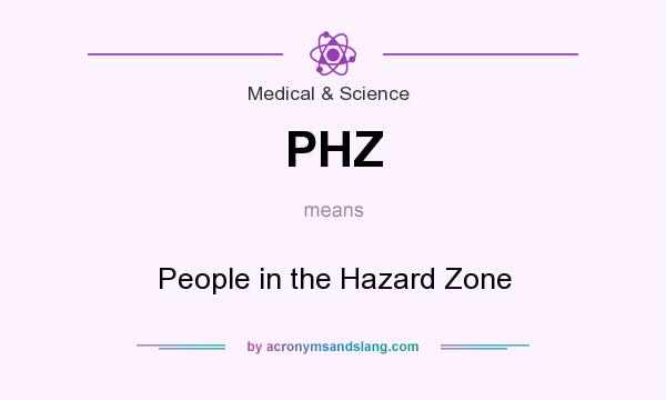 What does PHZ mean? It stands for People in the Hazard Zone