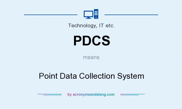 What does PDCS mean? It stands for Point Data Collection System