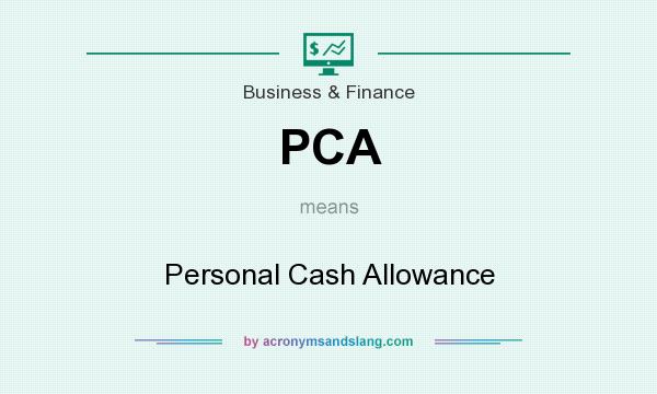 What does PCA mean? It stands for Personal Cash Allowance