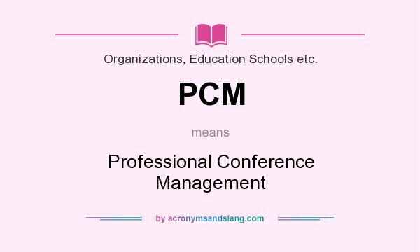 What does PCM mean? It stands for Professional Conference Management