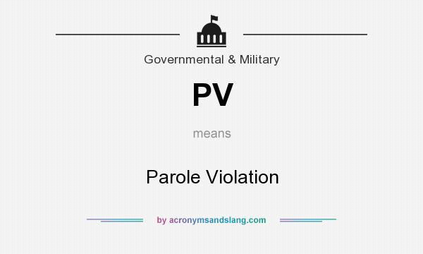 What does PV mean? It stands for Parole Violation