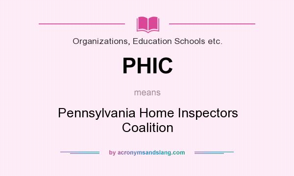 What does PHIC mean? It stands for Pennsylvania Home Inspectors Coalition