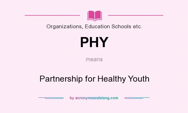 What does PHY mean? It stands for Partnership for Healthy Youth