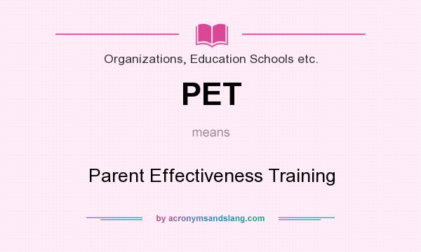 What does PET mean? It stands for Parent Effectiveness Training
