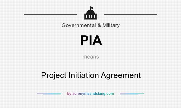 What does PIA mean? It stands for Project Initiation Agreement