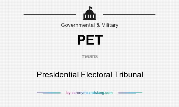 What does PET mean? It stands for Presidential Electoral Tribunal