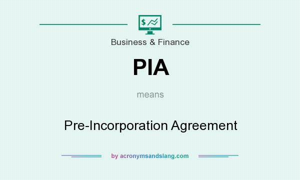 What does PIA mean? It stands for Pre-Incorporation Agreement