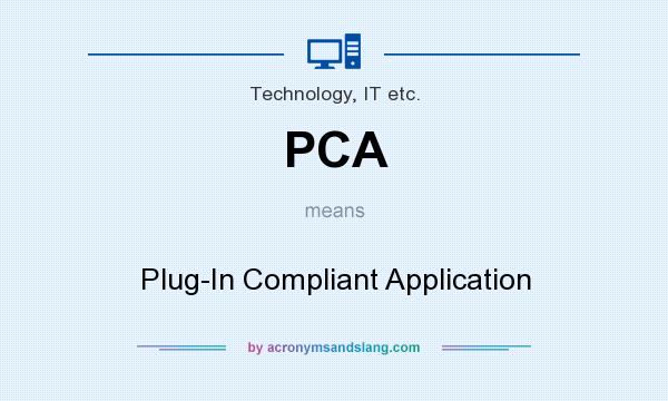 What does PCA mean? It stands for Plug-In Compliant Application