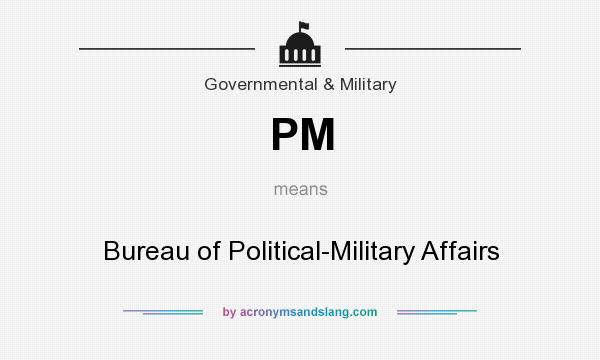 What does PM mean? It stands for Bureau of Political-Military Affairs