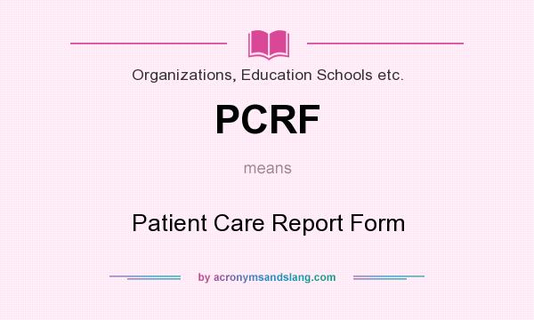 What does PCRF mean? It stands for Patient Care Report Form