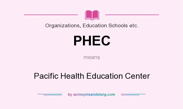 What does PHEC mean? It stands for Pacific Health Education Center