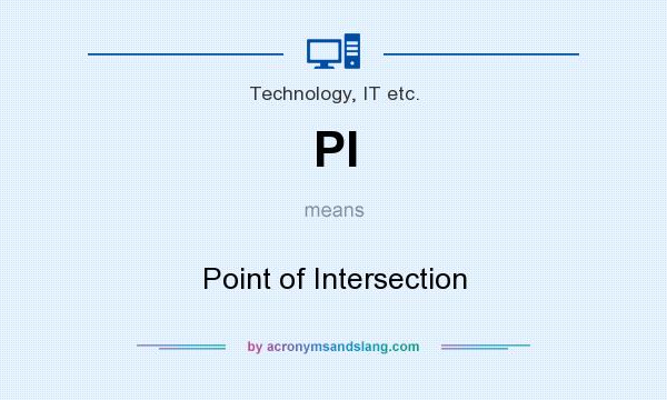 What does PI mean? It stands for Point of Intersection