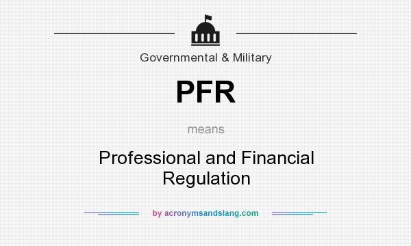 What does PFR mean? It stands for Professional and Financial Regulation