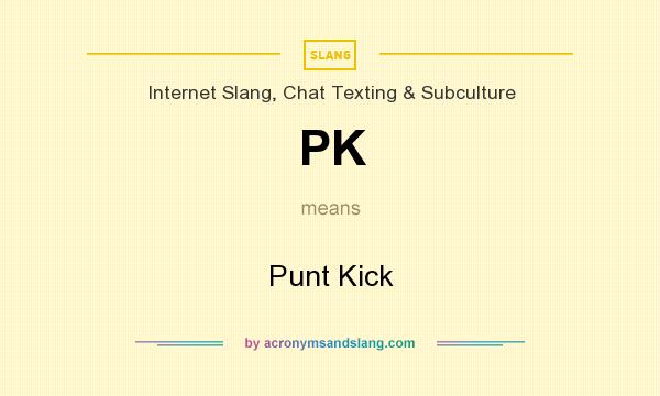 What does PK mean? It stands for Punt Kick