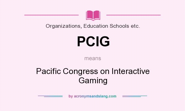What does PCIG mean? It stands for Pacific Congress on Interactive Gaming