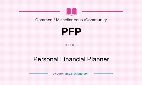 What does PFP mean? It stands for Personal Financial Planner
