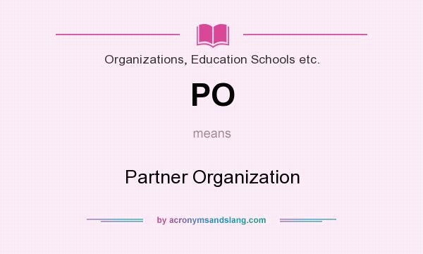 What does PO mean? It stands for Partner Organization