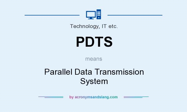 What does PDTS mean? It stands for Parallel Data Transmission System