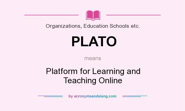 What does PLATO mean? It stands for Platform for Learning and Teaching Online