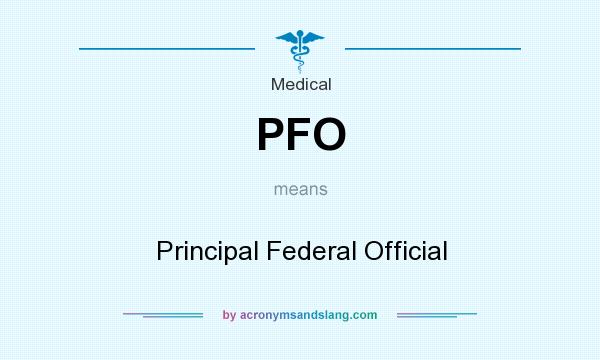 What does PFO mean? It stands for Principal Federal Official