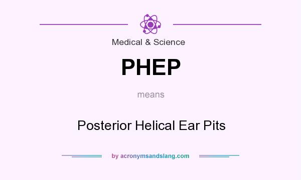 What does PHEP mean? It stands for Posterior Helical Ear Pits