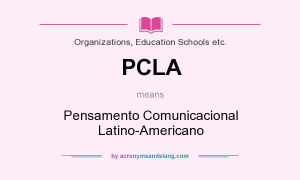 What does PCLA mean? It stands for Pensamento Comunicacional Latino-Americano