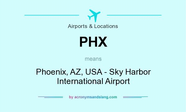 What does PHX mean? It stands for Phoenix, AZ, USA - Sky Harbor International Airport