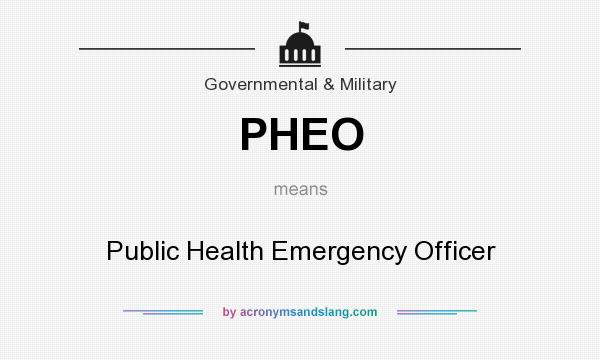 What does PHEO mean? It stands for Public Health Emergency Officer