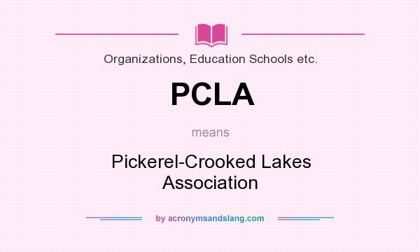 What does PCLA mean? It stands for Pickerel-Crooked Lakes Association