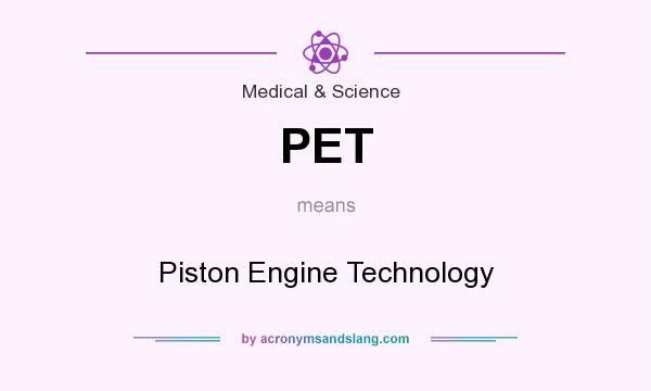 What does PET mean? It stands for Piston Engine Technology