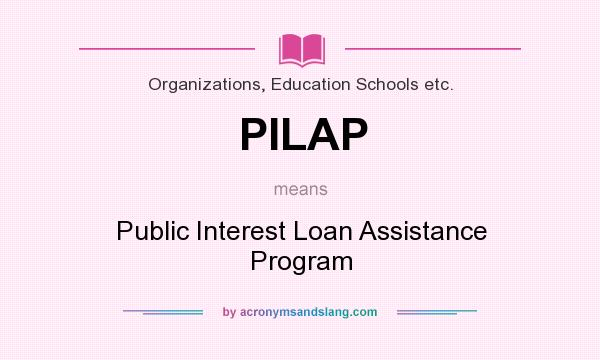 What does PILAP mean? It stands for Public Interest Loan Assistance Program