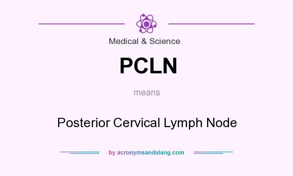 What does PCLN mean? It stands for Posterior Cervical Lymph Node
